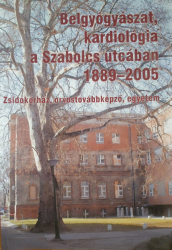 Belgygyszat, kardiolgia a Szabolcs utcban 1889-2005