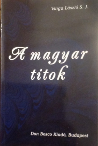 Varga Lszl S.J. - A magyar titok