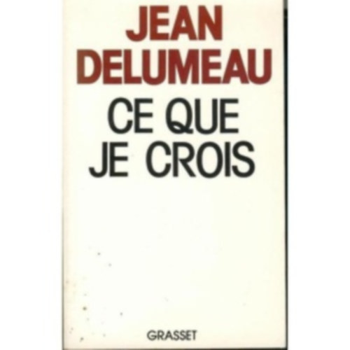 Jean Delumeau - Ce Que je Crois (Amit Hiszek)(Bernard Grasset)