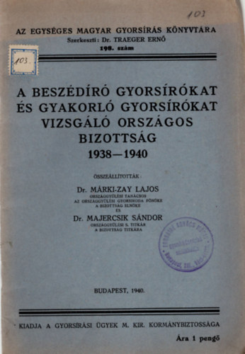 Dr. Dr. Majercsik Sndor Mrki-Zay Lajos - A beszdr gyorsrkat s gyakorl gyorsrkat vizsgl orszgos bizottsg 1938-1940 Az Egysges Magyar Gyorsrs Knyvtra 198. szm