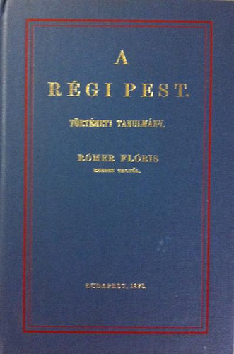 A r�gi Pest - T�rt�neti tanulm�ny (reprint)