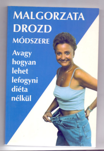 Malgorzata Drozd mdszere (Avagy, hogyan lehet lefogyni dita nlkl)