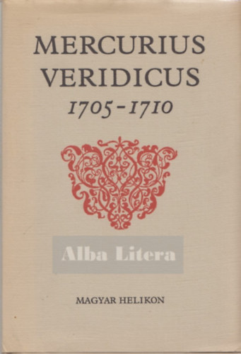 Kenz Gy.-Benda K. - Mercurius Veridicus 1705-1710
