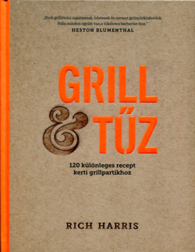 Grill & t�z - 120 k�l�nleges recept kerti grillpartikhoz