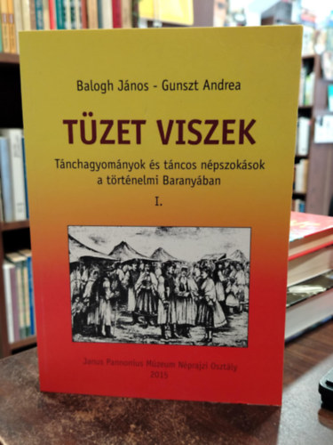 Tzet viszek - Tnchagyomnyok s tncos npszoksok a trtnelmi Baranyban I.