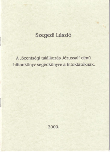 A ,,Szents�gi tal�lkoz�s J�zussal" c�m� hittank�nyv seg�dk�nyve a hitoktat�knak