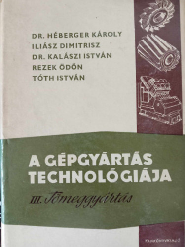A g�pgy�rt�s technol�gi�ja III. T�meggy�rt�s (Megmunk�l�s t�bb k�ses �s revolvereszterg�kon / Megmunk�l�s automata eszterg�kon	 / Csavarfel�letek megmunk�l�sa / Bord�s tengelyek �s hornyos furatok gy�rt�sa / Hengeres fogaskere
