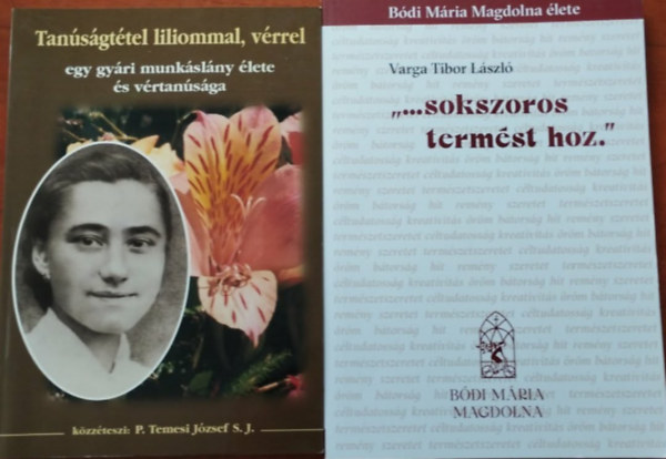 Varga Tibor L�szl�, P.Temesi J�zsef - 2db B�di M�ria Magdolna k�nyv: Tan�s�gt�tel liliommal ,v�rrel+ "...Sokszoros term�st hoz."