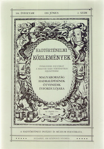 Hadtrtnelmi kzlemnyek 104. vf. 1991. jnius 2. szm - Magyarorszg hadbalpsnek tvenedik vforduljra