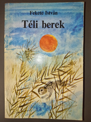 Majt�nyi Zolt�n  Fekete Istv�n (szerk.), Reich K�roly (ill.) - T�li berek (Reich K�roly rajzaival)