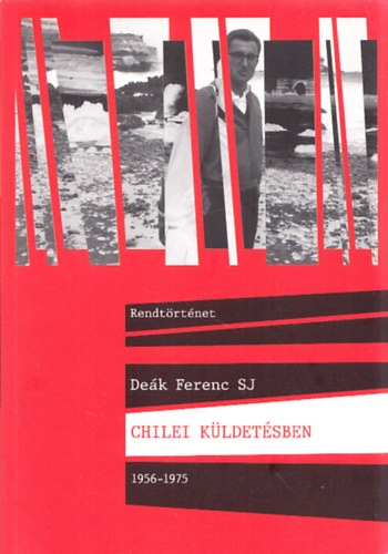 Molnr Gbor  Dek Ferenc SJ (szerk.) - Chilei kldetsben 1956-1975 (szerkeszt ltal dediklt)