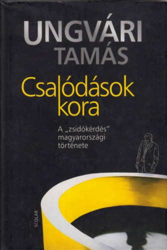 Csal�d�sok kora - A "zsid�k�rd�s" magyarorsz�gi t�rt�nete