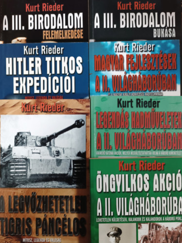 Kurt Rieder - A III. Birodalom felemelkedse + A III. Birodalom buksa + Legends hadmveletek... + ngyilkos akcik... + Magyar fejlesztsek... + Hitler titkos expedcii + A legyzhetetlen Tigris pnclos (7 ktet)