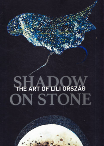 Shadow on stone - The art of Lili Orszg