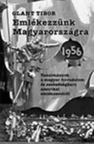 Emlkezznk Magyarorszgra - 1956 (Tanulmnyok a magyar forradalom ...