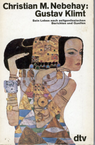Christian Michael Nebehay - Gustav Klimt: Sein Leben nach zeitgenossischen Berichten und Quellen