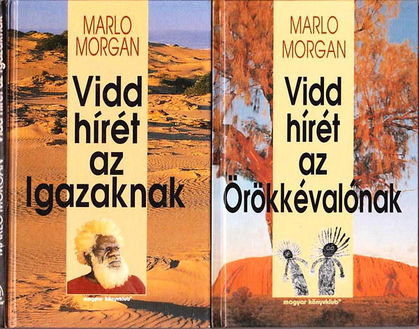 Marlo Morgan - Vidd hrt az Igazaknak - Vidd hrt az rkkvalnak -Vidd hrt az Igazaknak folytatsa (2 ktet)