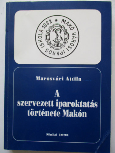 A szervezett iparoktat�s t�rt�nete Mak�n