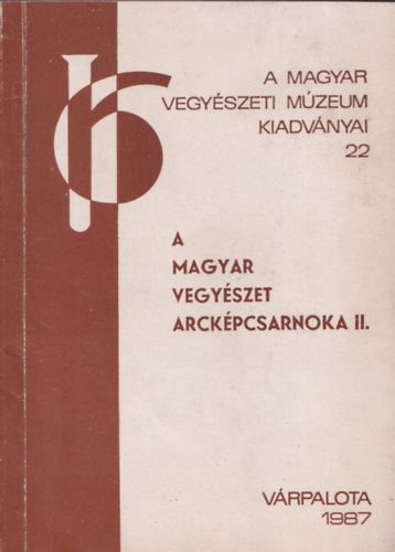 A magyar vegyszet arckpcsarnoka II. (A Magyar Vegyszeti Mzeum Kiadvnyai 22.)