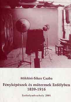 F�nyk�p�szek �s m�termek Erd�lyben 1839-1916