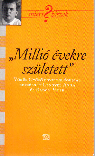 Milli vekre szletett- Vrs Gyz egyiptolgussal beszlget Lengyel Anna s Rados Pter