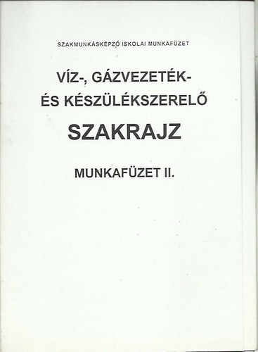 Balogh Ferenc - Vz-, gzvezetk- s kszlkszerel szakrajz munkafzet II.