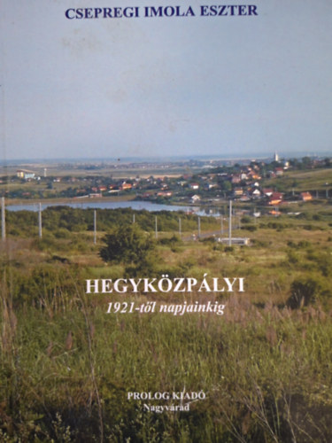 Csepregi Imola Eszter - Hegyközpályi 1921-től napjainkig