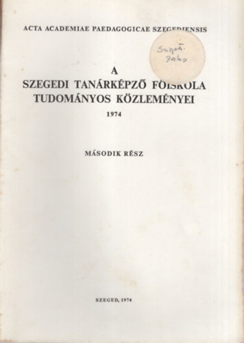 A Szegedi Tanrkpz Fiskola Tudomnyos Dikkreinek kiadvnyai II. rsz 1974 ( termszettudomny )