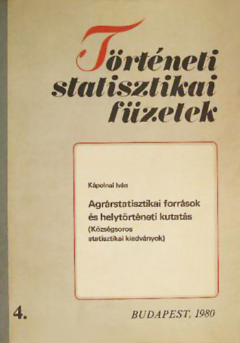 Kpolnai Ivn - Agrrstatisztikai forrsok s helytrtneti kutats (Kzsgsoros statisztikai kiadvnyok)