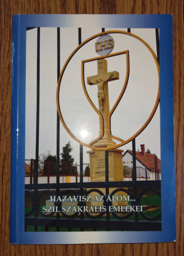 Hazavisz az �lom... Szil szakr�lis eml�kei