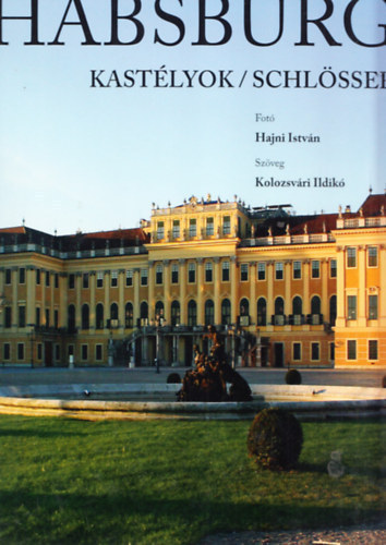 Hajni I.; Kolozsvri Ildik - Habsburg kastlyok/schlsser - barna mbrktsben /magyar-nmet/