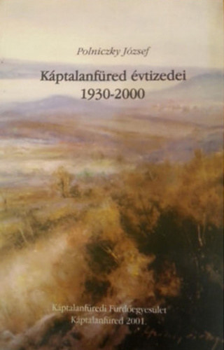 Polniczky Jzsef - Kptalanfred vtizedei 1930-2000