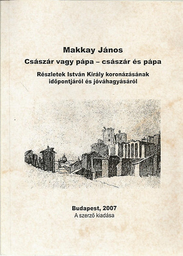 Makkay Jnos - Csszr vagy ppa - csszr s ppa