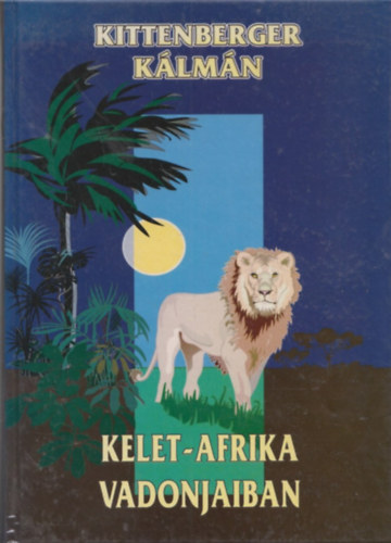Kittenberger Klmn - Kelet-Afrika vadonjaiban