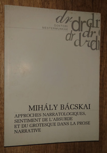 B�cskai Mih�ly - Approches Narratologiques, Sentiment de L'Absurde et du Grotesque Dans la Prose Narrative