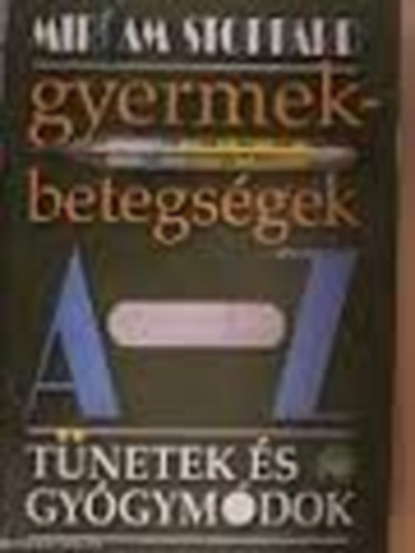 Miriam Stoppard - Gyermekbetegsgek  A-Z Tnetek s gygymdok