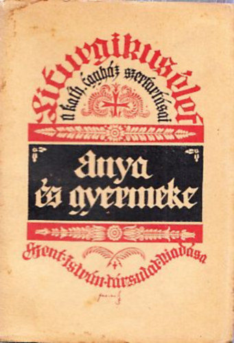 Szunyogh X. Ferenc  (szerk.) - Anya s gyermeke - Liturgikus let (A Katolikus Egyhz szertartsai)