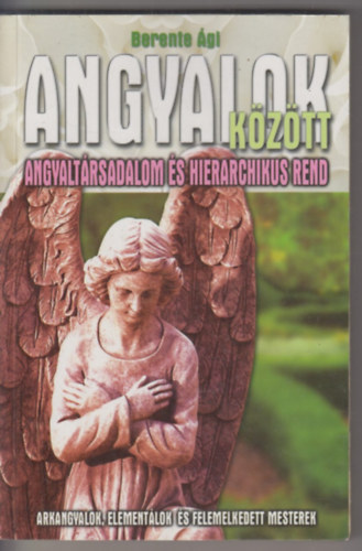 Berente Ági - Angyalok között (Angyaltársadalom és hierarchikus rend)