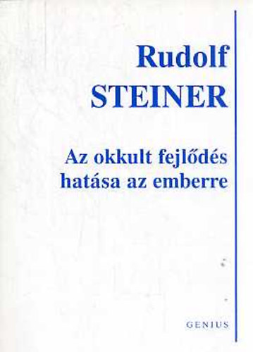 Rudolf Steiner - Az okkult fejlds hatsa az emberre