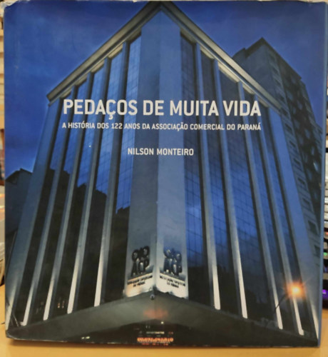 Pedaos de Muita Vida - A Histria dos 122 anos da Associaao Comercial do Paran (Curitiba)