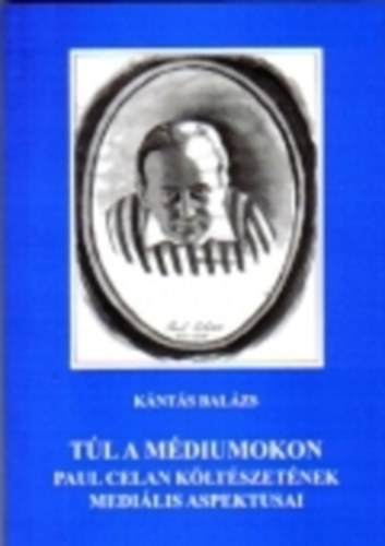 Tl a mdiumokon - Paul Celan kltszetnek medilis aspektusai