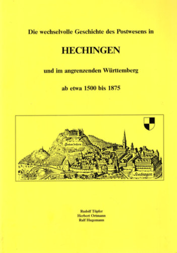 Die wechselvolle Geschichte des Postwesens in Hechingen und im angrenzenden Wrttemberg ab etwa 1500 bis 1875