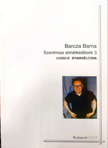 Barcza Barna - Szentmise elmélkedések 3. (Lukács evangéliuma)