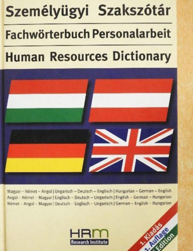 Személyügyi Szakszótár Fachwörterbuch Personalarbeit/Human Resources Dictionary/A legfontosabb szakszavak Magyar-német-Angol/Angol-Német-Magyar/Német-Angol-Magyar nyelven A-tól Z-ig