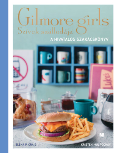 Kristen Mulrooney Elena P. Craig - Szvek szllodja - Gilmore Girls - A hivatalos szakcsknyv