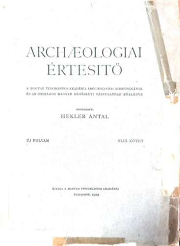 Archaeologiai �rtes�t� (�j folyam, XLIII. k�tet)- 1929