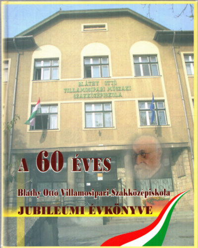 A 60 ves Blthy Ott Villamosipari Szakkzpiskola jubileumi vknyve (2010/2011-es tanv)
