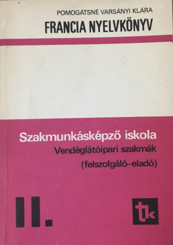 Francia nyelvk�nyv szakmunk�sk�pz� iskola Vend�gl�t�ipari szakm�k (felszolg�l�-elad� ) II.
