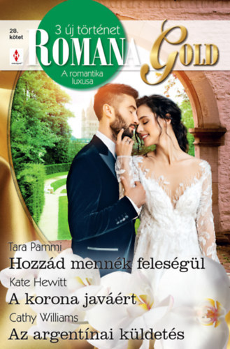 Romana Gold 28. - Hozzád mennék feleségül; A korona javáért; Az argentínai küldetés