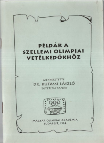 szerk. Dr. Kutassi L�szl� - P�ld�k a szellemi olimpiai vet�lked�kh�z